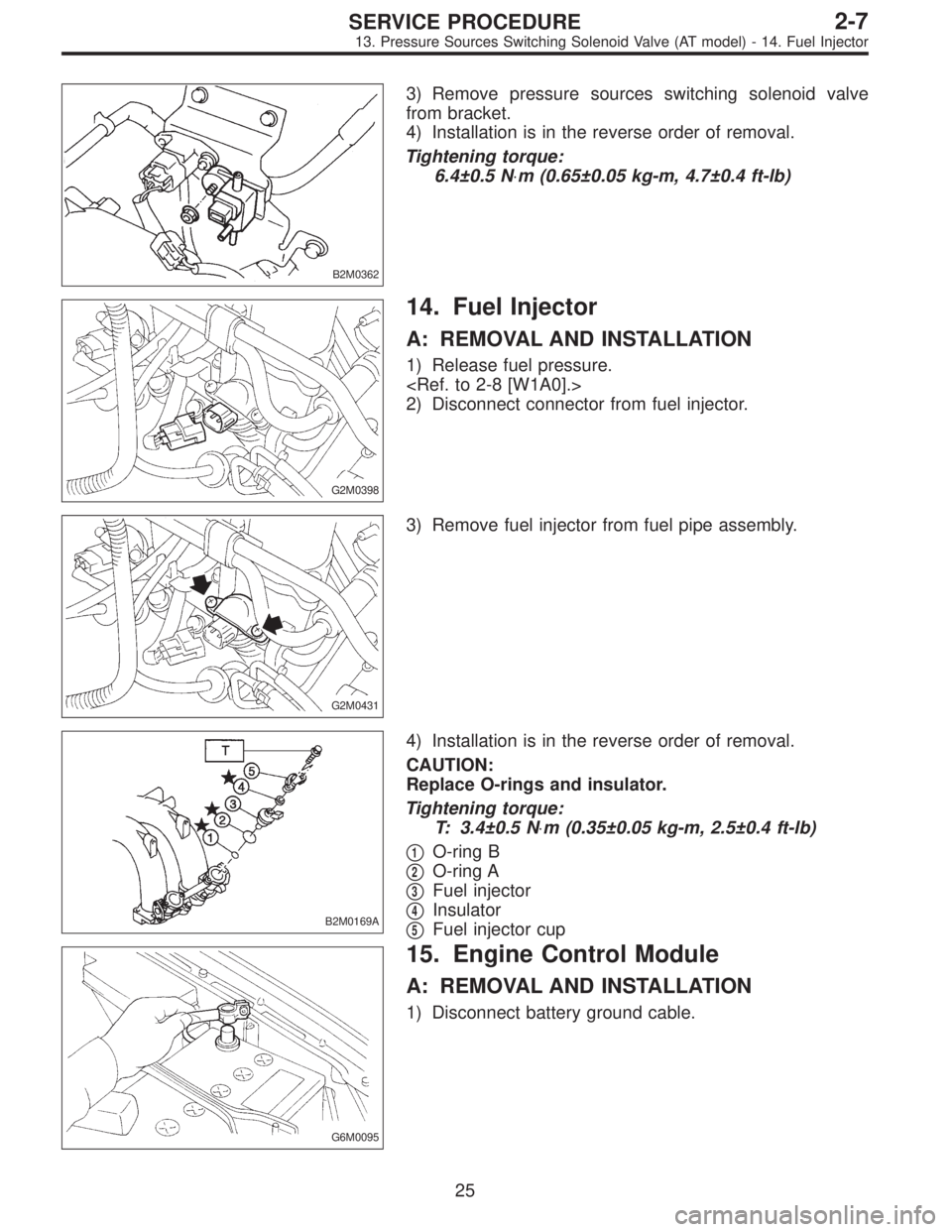 SUBARU LEGACY 1995  Service Repair Manual B2M0362
3) Remove pressure sources switching solenoid valve
from bracket.
4) Installation is in the reverse order of removal.
Tightening torque:
6.4±0.5 N⋅m (0.65±0.05 kg-m, 4.7±0.4 ft-lb)
G2M039