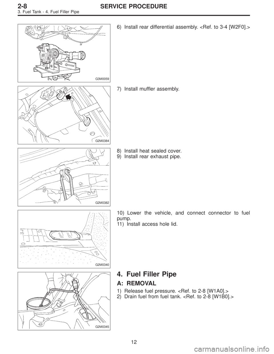 SUBARU LEGACY 1995  Service Repair Manual G3M0059
6) Install rear differential assembly. <Ref. to 3-4 [W2F0].>
G2M0384
7) Install muffler assembly.
G2M0382
8) Install heat sealed cover.
9) Install rear exhaust pipe.
G2M0340
10) Lower the vehi