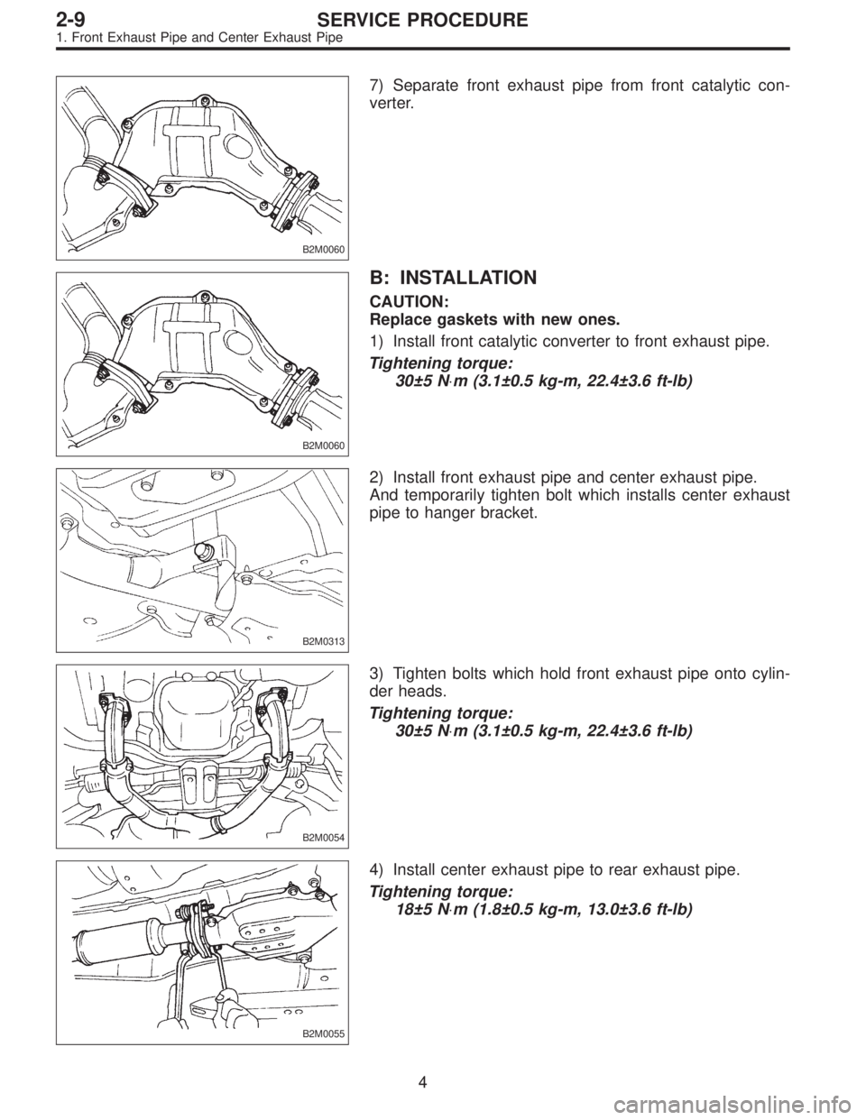 SUBARU LEGACY 1995  Service Repair Manual B2M0060
7) Separate front exhaust pipe from front catalytic con-
verter.
B2M0060
B: INSTALLATION
CAUTION:
Replace gaskets with new ones.
1) Install front catalytic converter to front exhaust pipe.
Tig