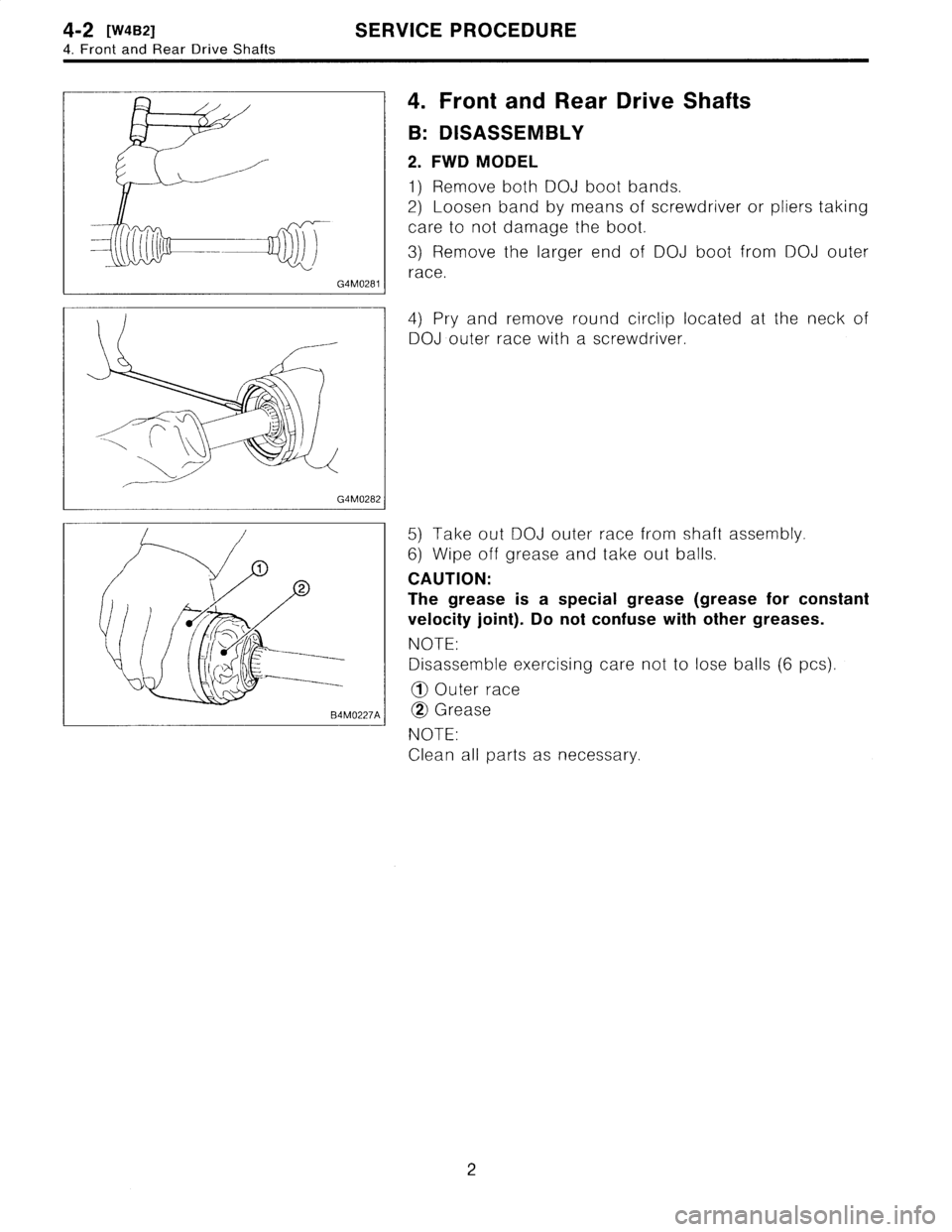 SUBARU LEGACY 1995  Service Repair Manual 
4-2
[W4B2]
SERVICE
PROCEDURE

4
.
Front
and
Rear
Drive
Shafts

4
.
Front
and
Rear
DriveShafts

B
:
DISASSEMBLY

2
.
FWD
MODEL

1)
Remove
both
DOJ
boot
bands
.

2)
Loosen
band
by
means
of
screwdriver
