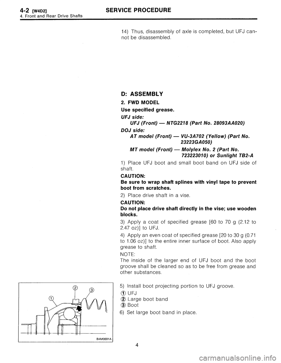 SUBARU LEGACY 1995  Service Repair Manual 4-2
[W4D2]
SERVICE
PROCEDURE

4
.
Front
and
Rear
Driv
eShafts

14)
Thus,
disassembly
of
axle
is
completed,
but
UFJ
can-

not
be
disassembled
.

D
:
ASSEMBLY

2
.
FWD
MODEL

Use
specified
grease
.

UFJ