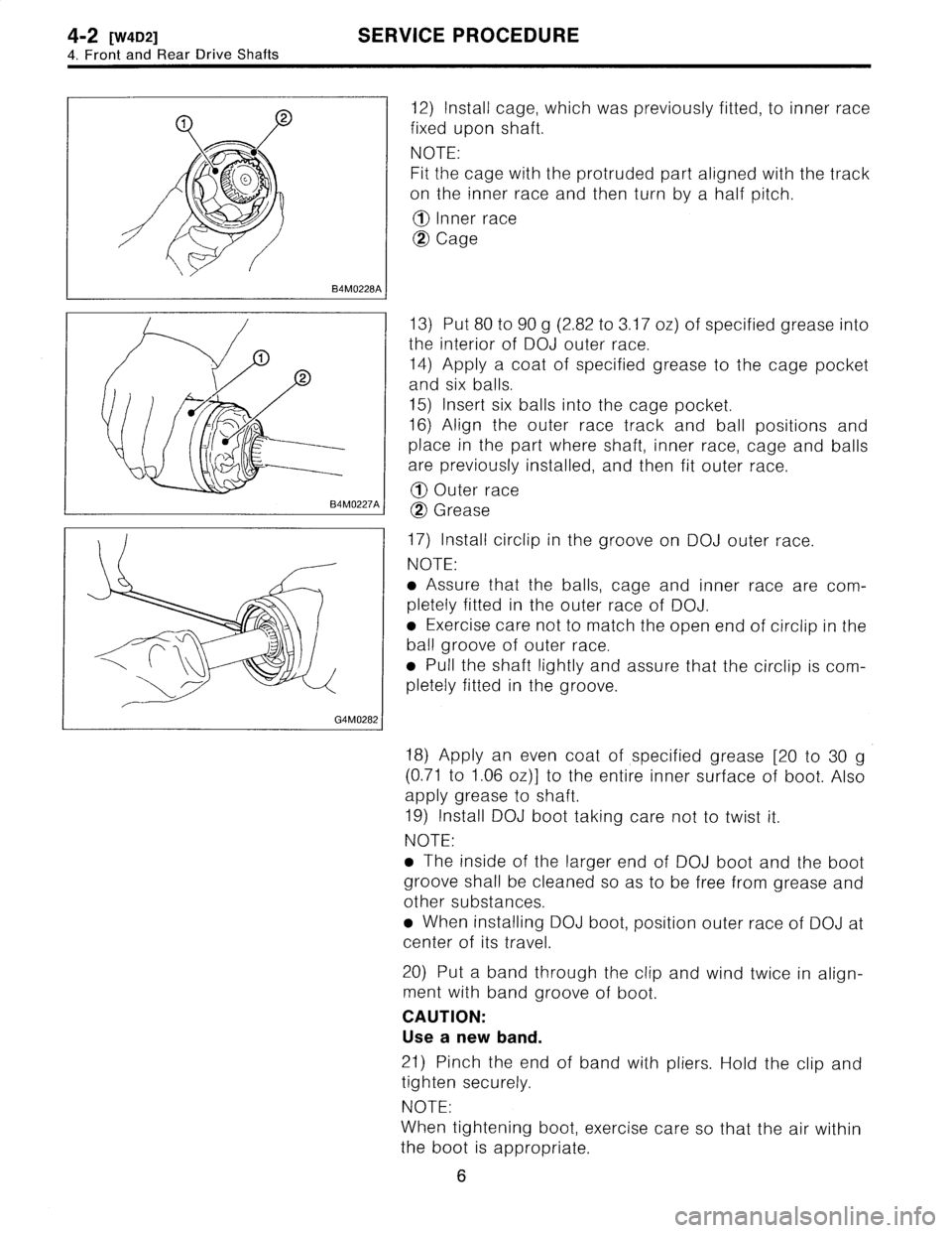 SUBARU LEGACY 1995  Service Repair Manual 4-2
[W4D2]
SERVICE
PROCEDURE

4
.
Front
and
Rear
DriveShafts

B4M0228A
I

12)
Install
cage,
which
was
previously
fitted,
to
inner
race

fixed
upon
shaft
.

NOTE
:

Fit
the
cage
with
the
protruded
part