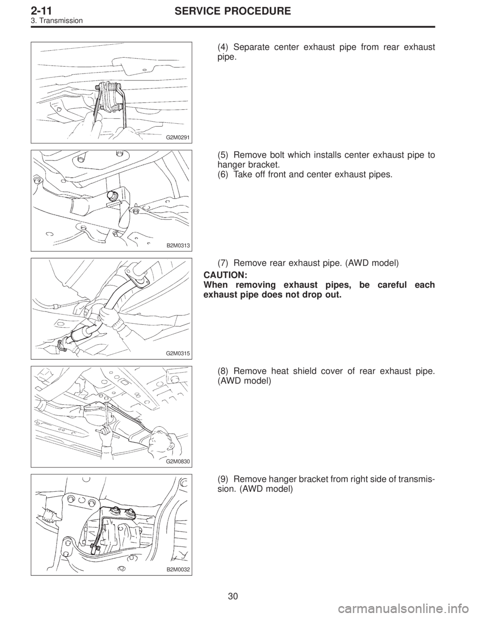 SUBARU LEGACY 1995  Service Repair Manual G2M0291
(4) Separate center exhaust pipe from rear exhaust
pipe.
B2M0313
(5) Remove bolt which installs center exhaust pipe to
hanger bracket.
(6) Take off front and center exhaust pipes.
G2M0315
(7) 
