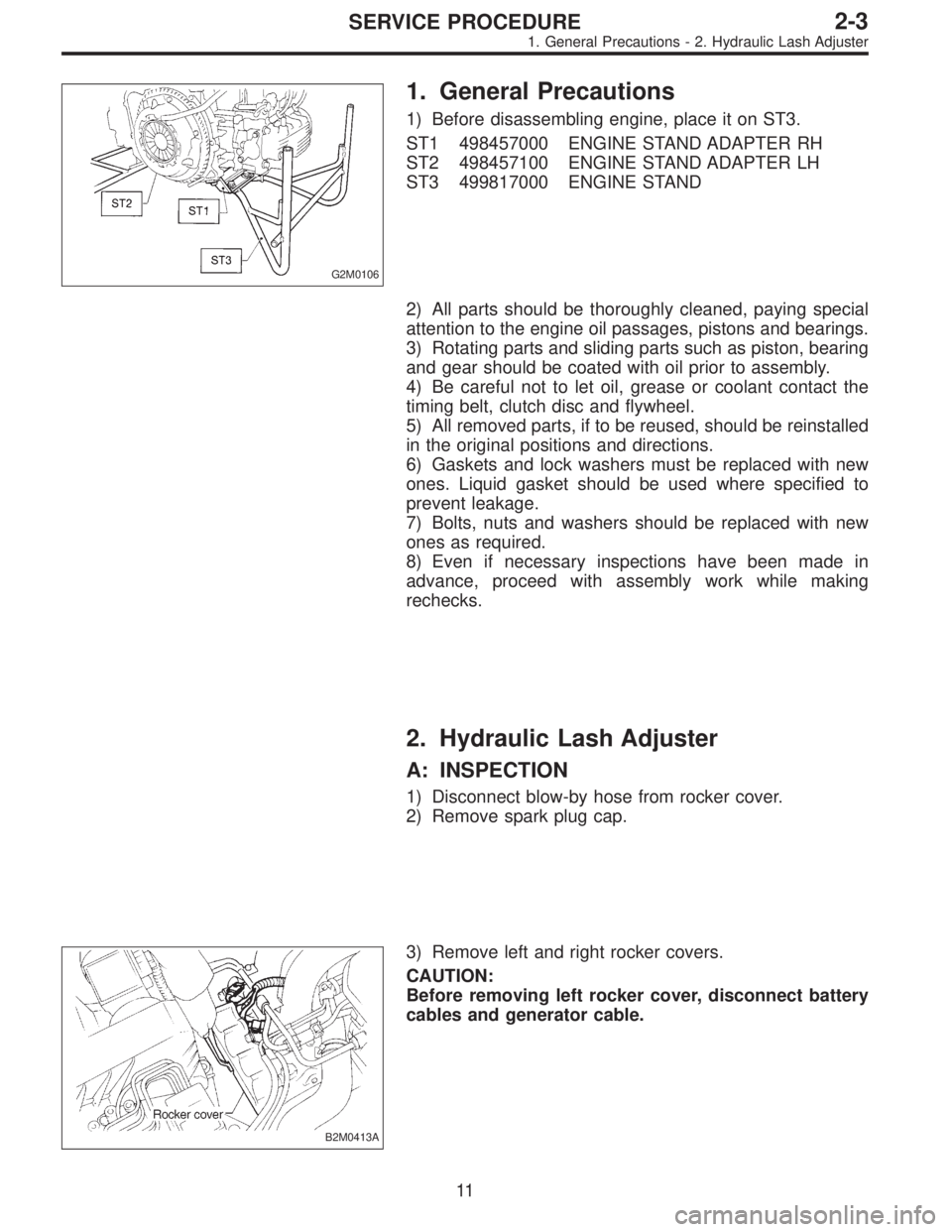 SUBARU LEGACY 1995  Service Repair Manual G2M0106
1. General Precautions
1) Before disassembling engine, place it on ST3.
ST1 498457000 ENGINE STAND ADAPTER RH
ST2 498457100 ENGINE STAND ADAPTER LH
ST3 499817000 ENGINE STAND
2) All parts shou