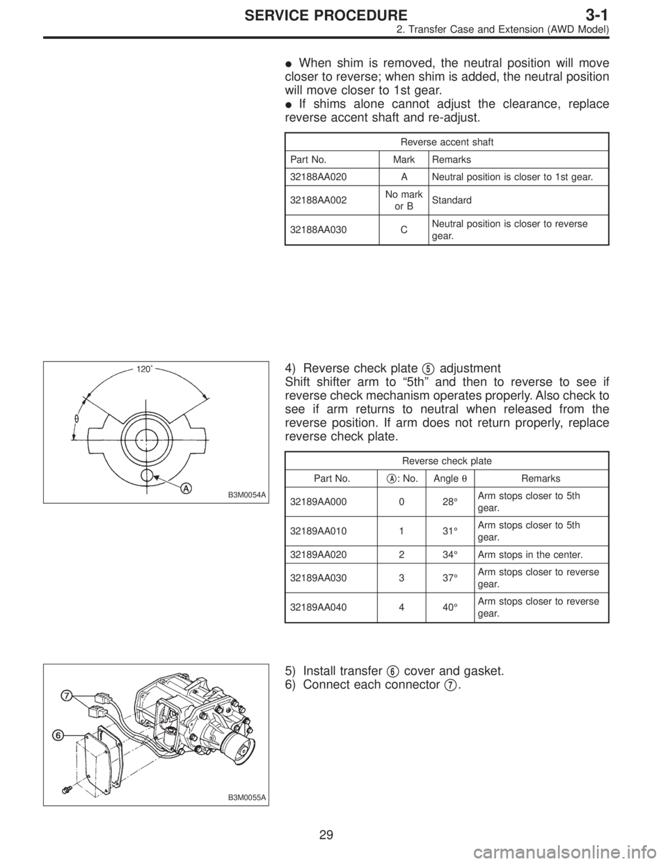 SUBARU LEGACY 1995  Service Repair Manual When shim is removed, the neutral position will move
closer to reverse; when shim is added, the neutral position
will move closer to 1st gear.
If shims alone cannot adjust the clearance, replace
rev