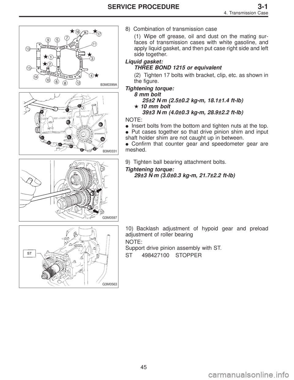 SUBARU LEGACY 1995  Service Repair Manual B3M0399A
B3M0331
8) Combination of transmission case
(1) Wipe off grease, oil and dust on the mating sur-
faces of transmission cases with white gasoline, and
apply liquid gasket, and then put case ri
