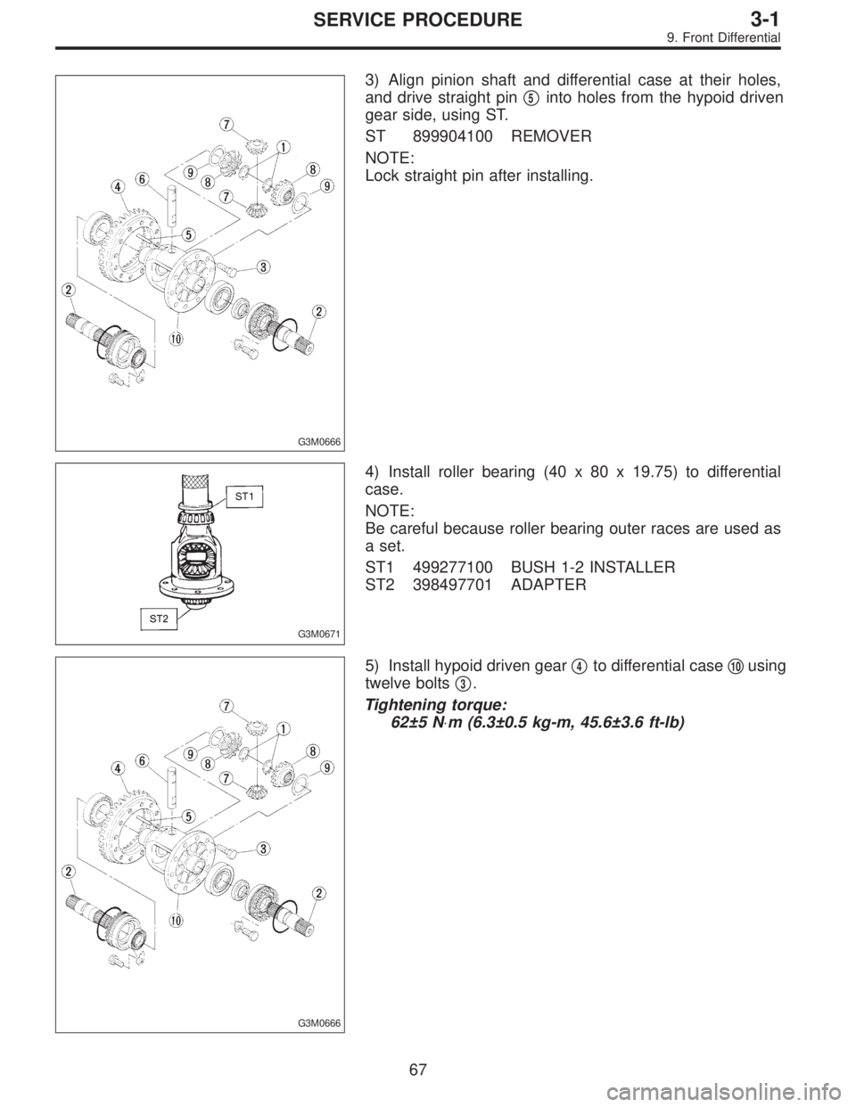 SUBARU LEGACY 1995  Service Repair Manual G3M0666
3) Align pinion shaft and differential case at their holes,
and drive straight pin
5into holes from the hypoid driven
gear side, using ST.
ST 899904100 REMOVER
NOTE:
Lock straight pin after i