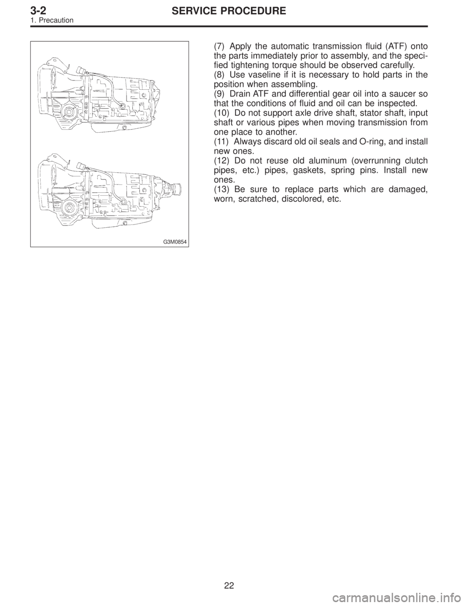 SUBARU LEGACY 1995  Service Repair Manual G3M0854
(7) Apply the automatic transmission fluid (ATF) onto
the parts immediately prior to assembly, and the speci-
fied tightening torque should be observed carefully.
(8) Use vaseline if it is nec