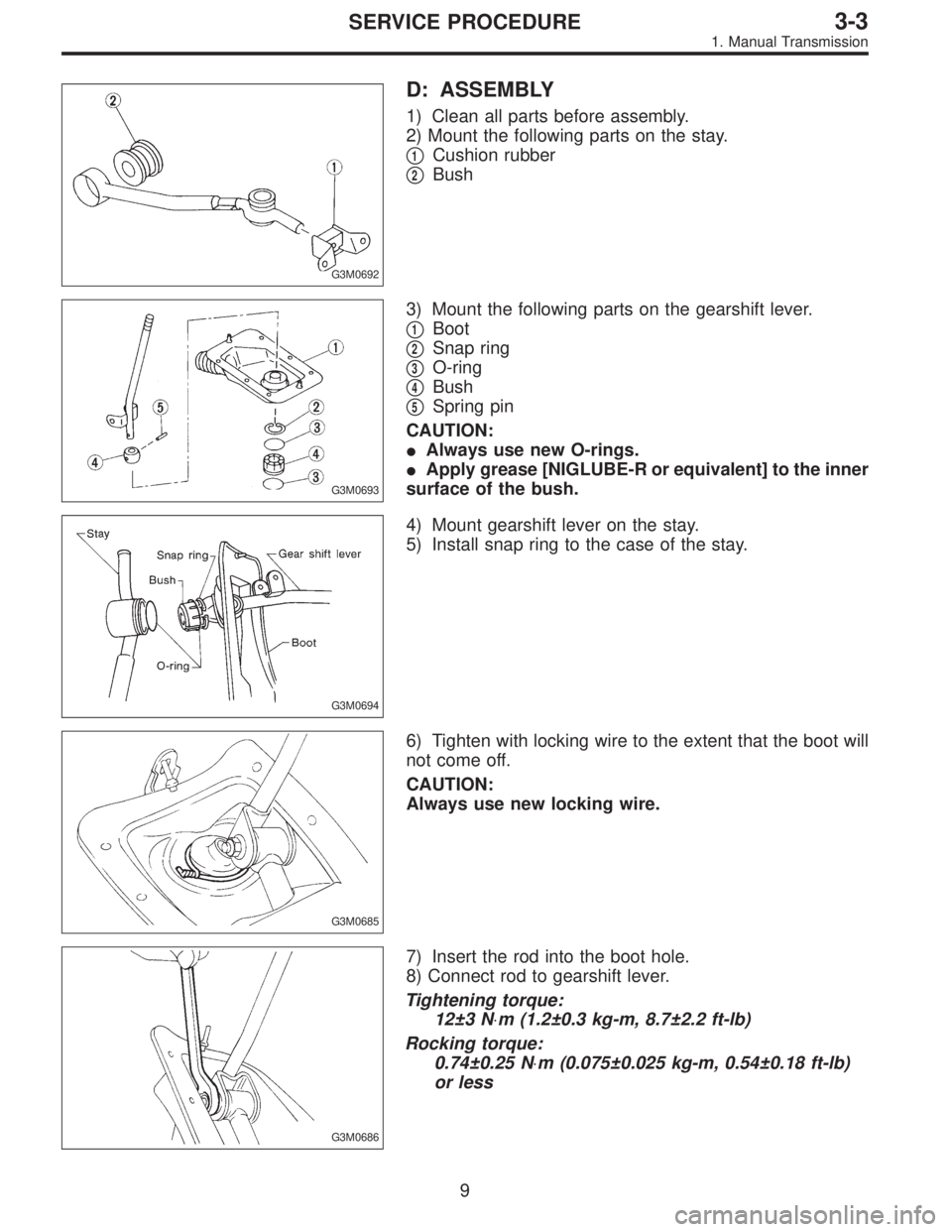 SUBARU LEGACY 1995  Service Repair Manual G3M0692
D: ASSEMBLY
1) Clean all parts before assembly.
2) Mount the following parts on the stay.

1Cushion rubber

2Bush
G3M0693
3) Mount the following parts on the gearshift lever.

1Boot

2Snap