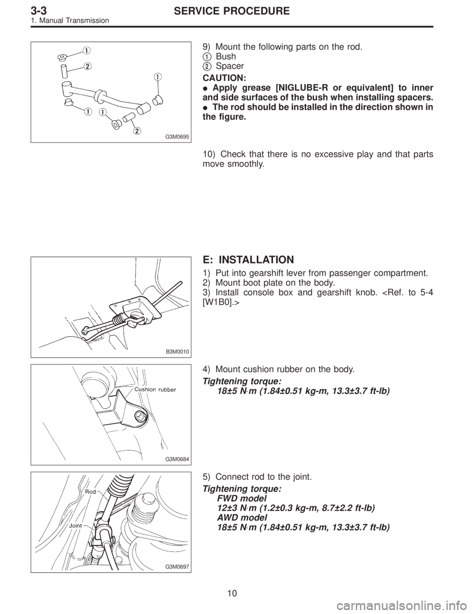 SUBARU LEGACY 1995  Service Repair Manual G3M0695
9) Mount the following parts on the rod.

1Bush

2Spacer
CAUTION:
Apply grease [NIGLUBE-R or equivalent] to inner
and side surfaces of the bush when installing spacers.
The rod should be i