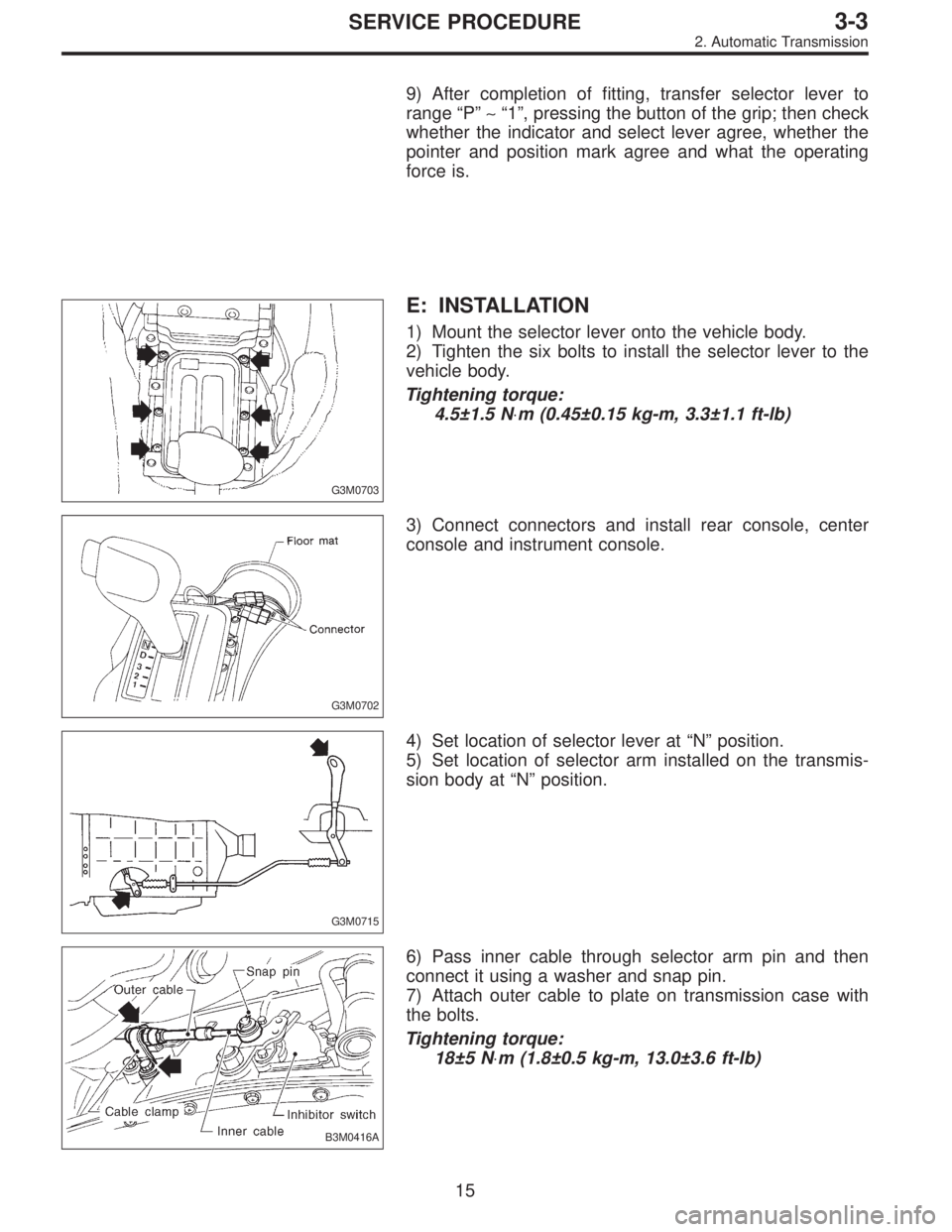 SUBARU LEGACY 1995  Service Repair Manual 9) After completion of fitting, transfer selector lever to
range“P”∼“1”, pressing the button of the grip; then check
whether the indicator and select lever agree, whether the
pointer and pos