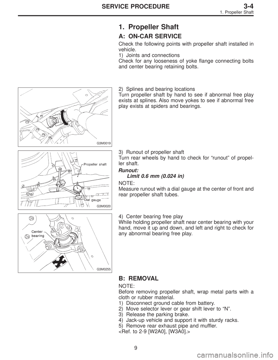 SUBARU LEGACY 1995  Service Repair Manual 1. Propeller Shaft
A: ON-CAR SERVICE
Check the following points with propeller shaft installed in
vehicle.
1) Joints and connections
Check for any looseness of yoke flange connecting bolts
and center 