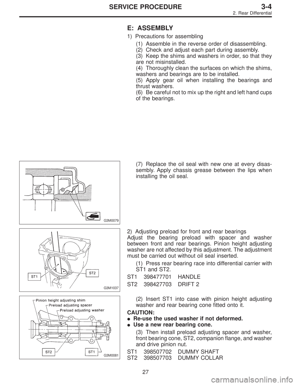 SUBARU LEGACY 1995  Service Repair Manual E: ASSEMBLY
1) Precautions for assembling
(1) Assemble in the reverse order of disassembling.
(2) Check and adjust each part during assembly.
(3) Keep the shims and washers in order, so that they
are 