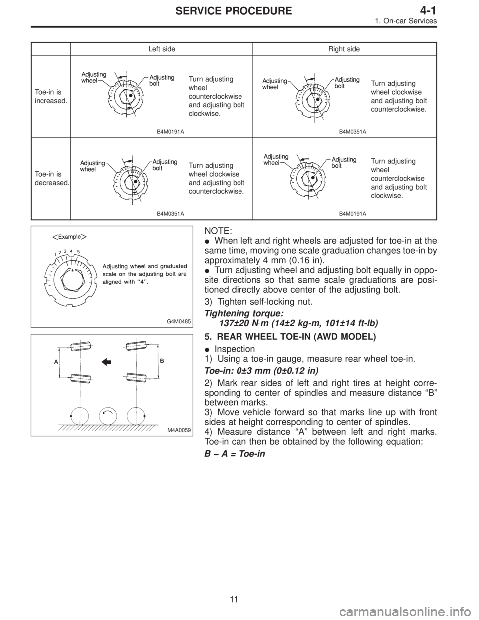 SUBARU LEGACY 1995  Service Repair Manual Left side Right side
Toe-in is
increased.
B4M0191A
Turn adjusting
wheel
counterclockwise
and adjusting bolt
clockwise.
B4M0351A
Turn adjusting
wheel clockwise
and adjusting bolt
counterclockwise.
Toe-