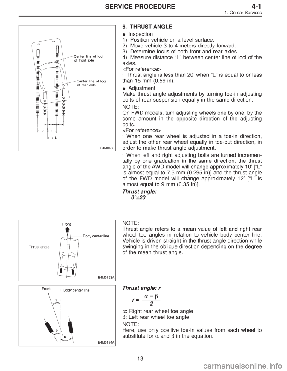 SUBARU LEGACY 1995  Service Repair Manual G4M0488
6. THRUST ANGLE
Inspection
1) Position vehicle on a level surface.
2) Move vehicle 3 to 4 meters directly forward.
3) Determine locus of both front and rear axles.
4) Measure distance“L”b