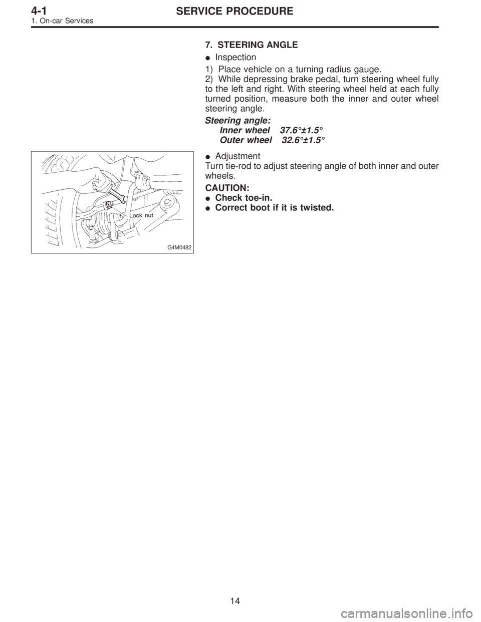 SUBARU LEGACY 1995  Service Repair Manual 7. STEERING ANGLE
Inspection
1) Place vehicle on a turning radius gauge.
2) While depressing brake pedal, turn steering wheel fully
to the left and right. With steering wheel held at each fully
turne