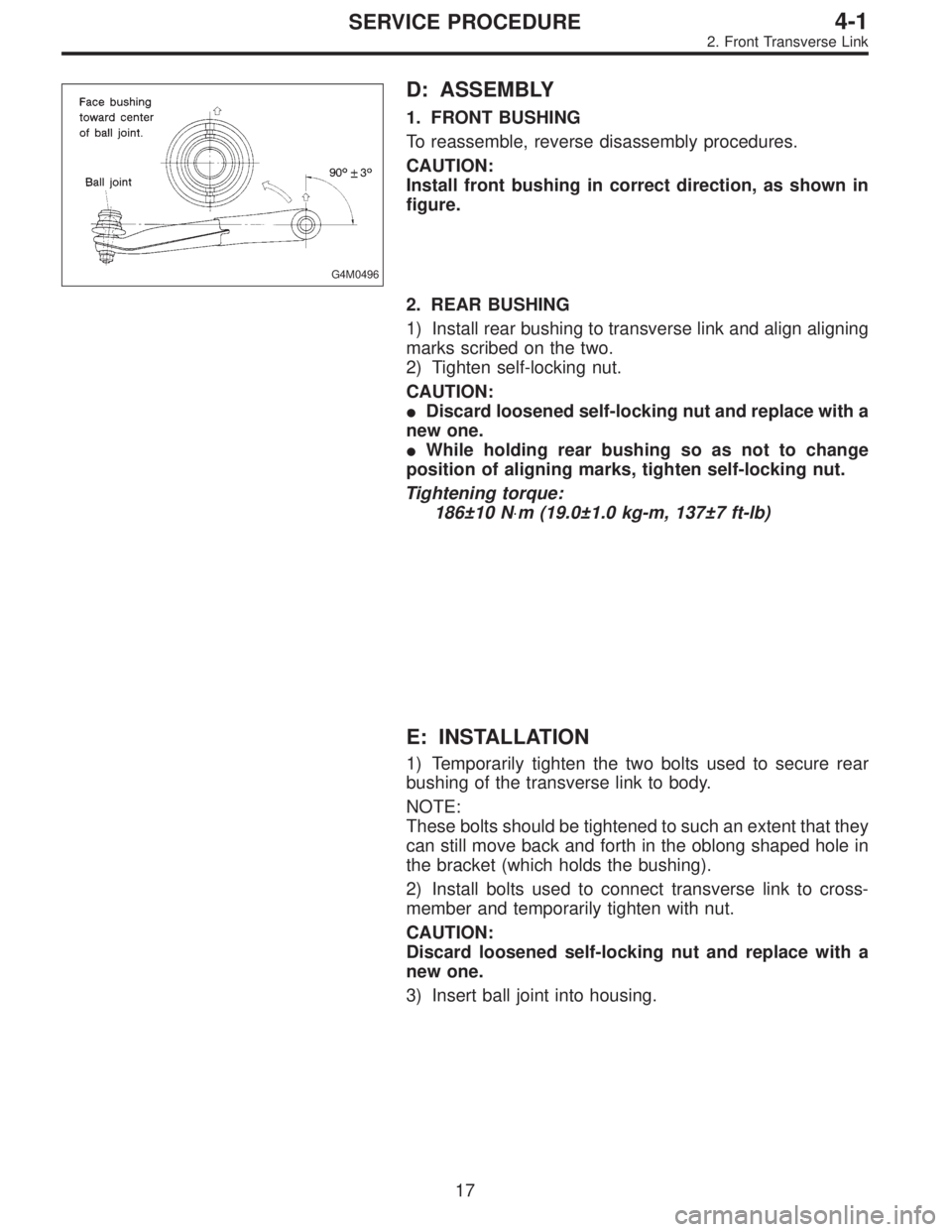 SUBARU LEGACY 1995  Service Repair Manual G4M0496
D: ASSEMBLY
1. FRONT BUSHING
To reassemble, reverse disassembly procedures.
CAUTION:
Install front bushing in correct direction, as shown in
figure.
2. REAR BUSHING
1) Install rear bushing to 