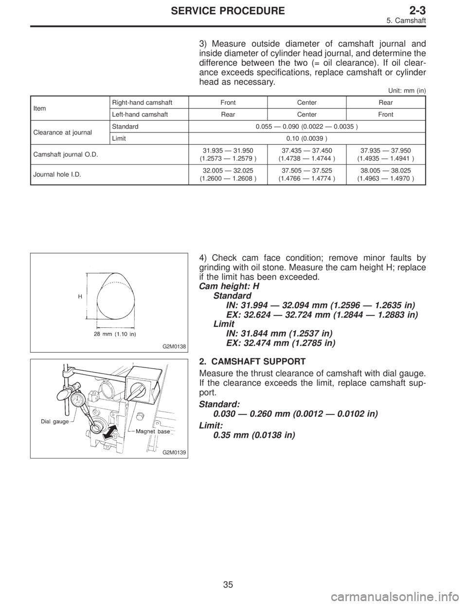 SUBARU LEGACY 1995  Service Workshop Manual 3) Measure outside diameter of camshaft journal and
inside diameter of cylinder head journal, and determine the
difference between the two (= oil clearance). If oil clear-
ance exceeds specifications,
