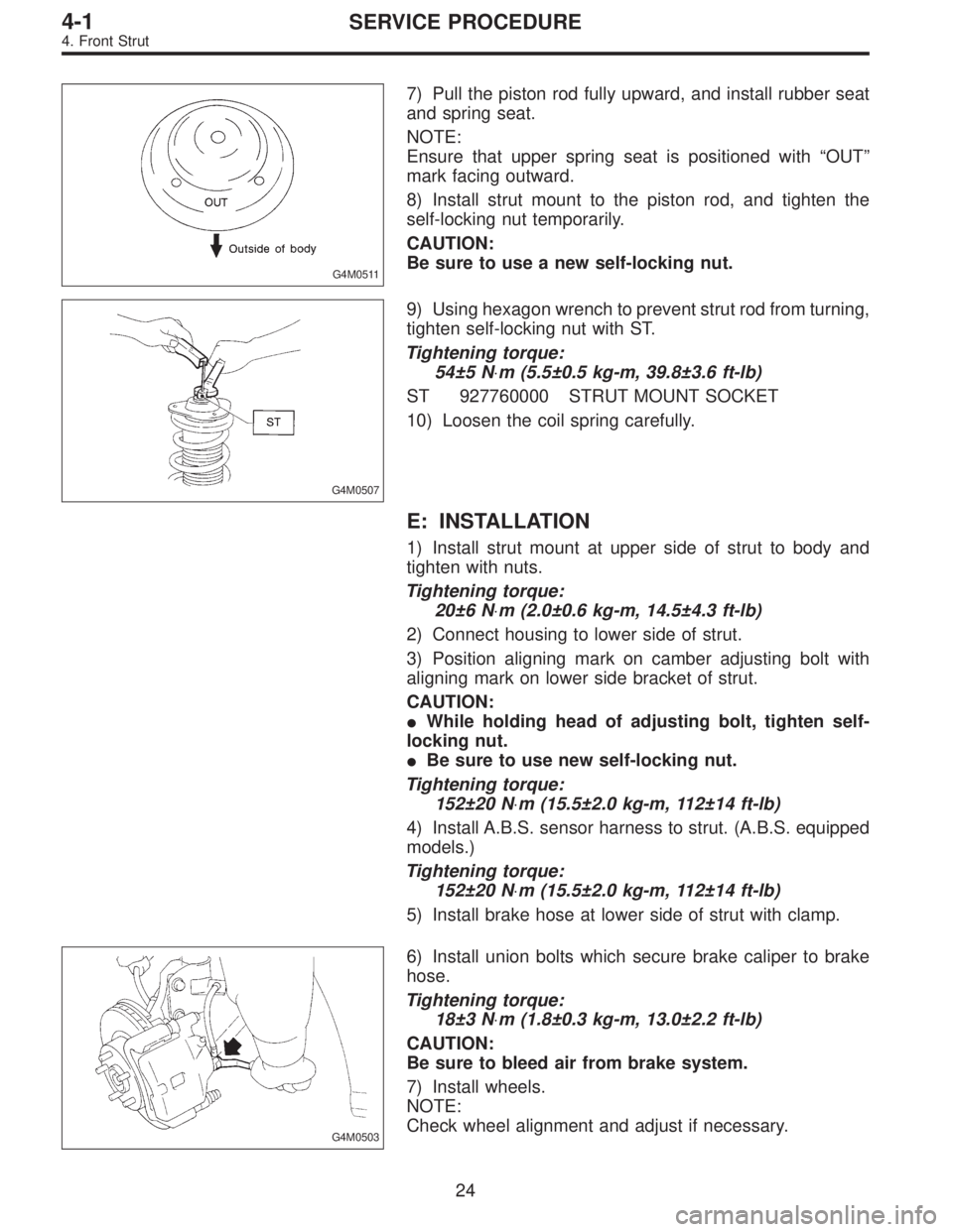 SUBARU LEGACY 1995  Service Repair Manual G4M0511
7) Pull the piston rod fully upward, and install rubber seat
and spring seat.
NOTE:
Ensure that upper spring seat is positioned with“OUT”
mark facing outward.
8) Install strut mount to the