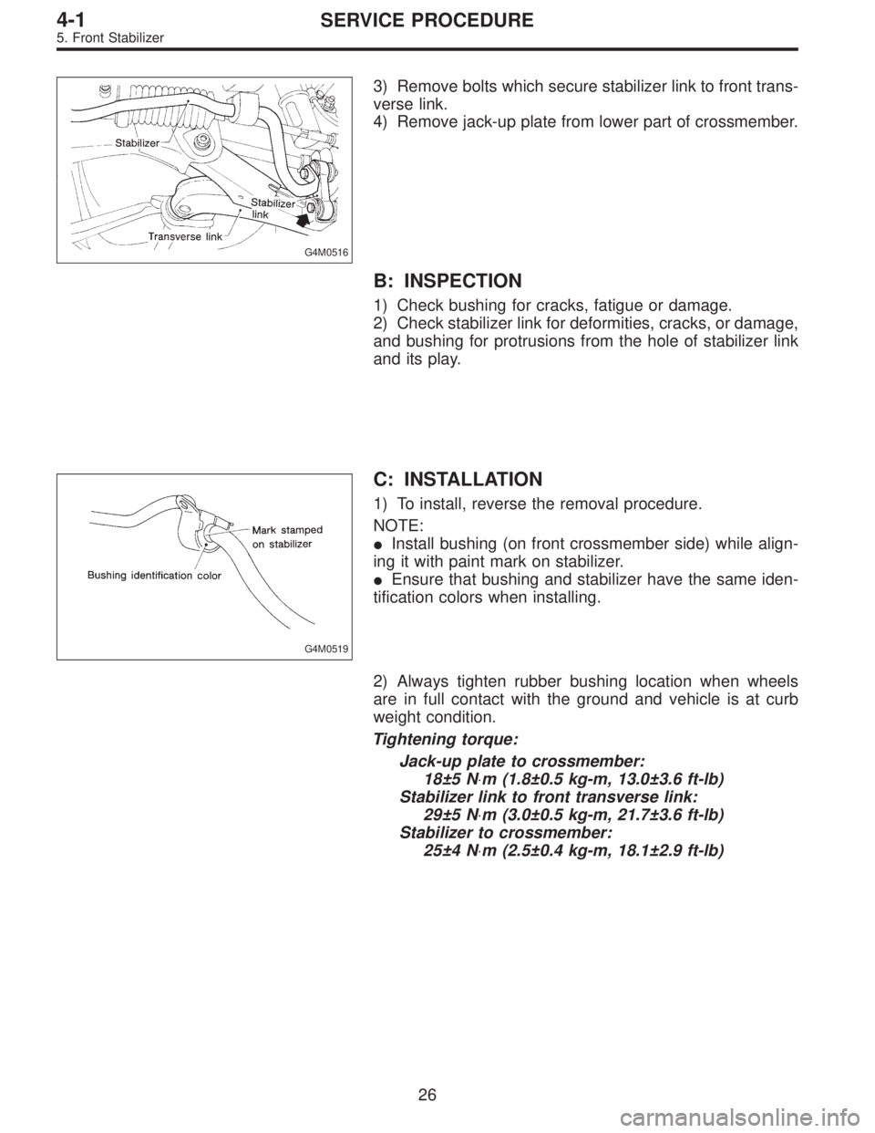 SUBARU LEGACY 1995  Service Repair Manual G4M0516
3) Remove bolts which secure stabilizer link to front trans-
verse link.
4) Remove jack-up plate from lower part of crossmember.
B: INSPECTION
1) Check bushing for cracks, fatigue or damage.
2