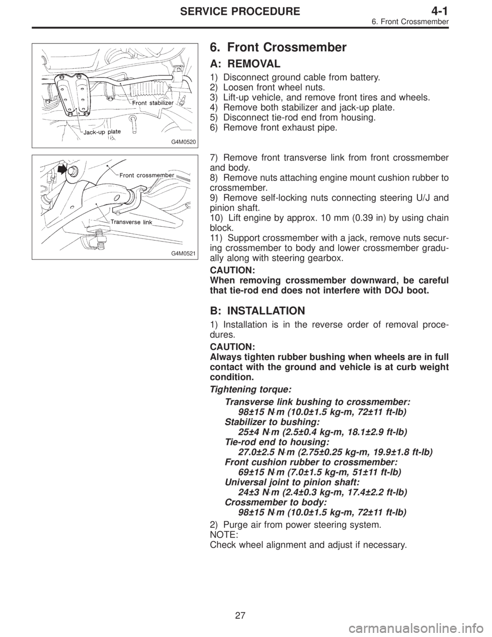 SUBARU LEGACY 1995  Service Repair Manual G4M0520
6. Front Crossmember
A: REMOVAL
1) Disconnect ground cable from battery.
2) Loosen front wheel nuts.
3) Lift-up vehicle, and remove front tires and wheels.
4) Remove both stabilizer and jack-u