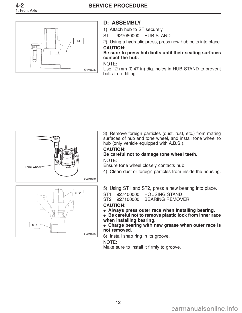 SUBARU LEGACY 1995  Service Repair Manual G4M0230
D: ASSEMBLY
1) Attach hub to ST securely.
ST 927080000 HUB STAND
2) Using a hydraulic press, press new hub bolts into place.
CAUTION:
Be sure to press hub bolts until their seating surfaces
co