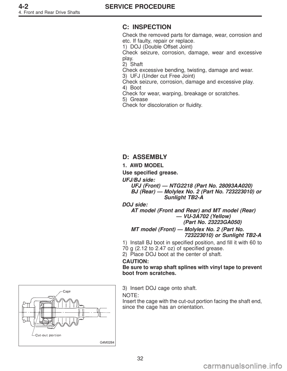 SUBARU LEGACY 1995  Service Repair Manual C: INSPECTION
Check the removed parts for damage, wear, corrosion and
etc. If faulty, repair or replace.
1) DOJ (Double Offset Joint)
Check seizure, corrosion, damage, wear and excessive
play.
2) Shaf