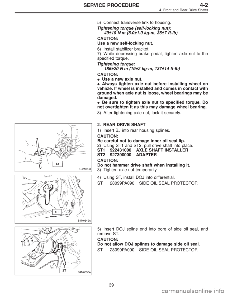 SUBARU LEGACY 1995  Service Repair Manual 5) Connect transverse link to housing.
Tightening torque (self-locking nut):
49±10 N⋅m (5.0±1.0 kg-m, 36±7 ft-lb)
CAUTION:
Use a new self-locking nut.
6) Install stabilizer bracket.
7) While depr