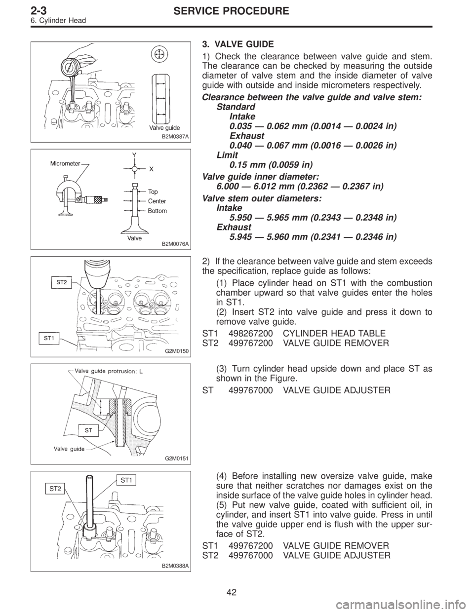 SUBARU LEGACY 1995 Service Manual PDF B2M0387A
B2M0076A
3. VALVE GUIDE
1) Check the clearance between valve guide and stem.
The clearance can be checked by measuring the outside
diameter of valve stem and the inside diameter of valve
guid SUBARU LEGACY 1995 Service Manual PDF B2M0387A
B2M0076A
3. VALVE GUIDE
1) Check the clearance between valve guide and stem.
The clearance can be checked by measuring the outside
diameter of valve stem and the inside diameter of valve
guid