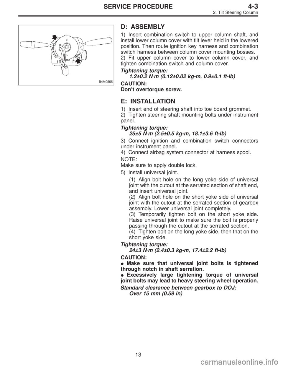 SUBARU LEGACY 1995  Service Repair Manual B4M0555
D: ASSEMBLY
1) Insert combination switch to upper column shaft, and
install lower column cover with tilt lever held in the lowered
position. Then route ignition key harness and combination
swi