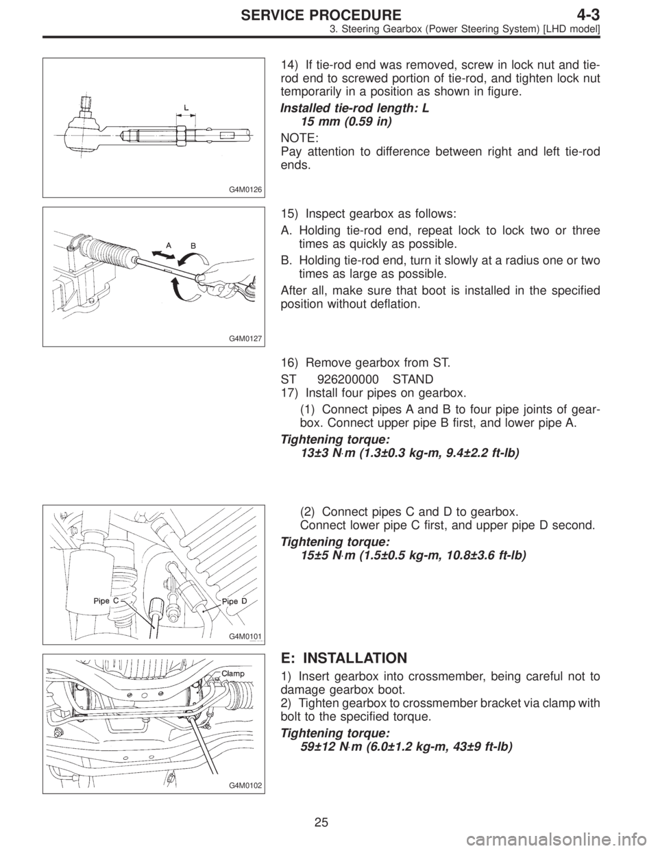 SUBARU LEGACY 1995  Service Repair Manual G4M0126
14) If tie-rod end was removed, screw in lock nut and tie-
rod end to screwed portion of tie-rod, and tighten lock nut
temporarily in a position as shown in figure.
Installed tie-rod length: L