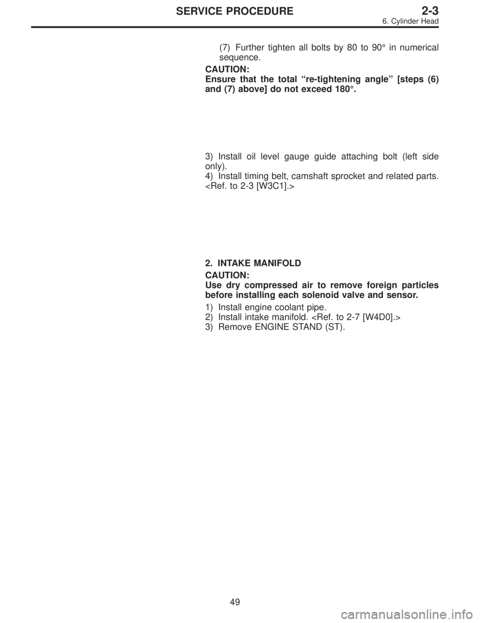 SUBARU LEGACY 1995  Service Repair Manual (7) Further tighten all bolts by 80 to 90°in numerical
sequence.
CAUTION:
Ensure that the total“re-tightening angle”[steps (6)
and (7) above] do not exceed 180°.
3) Install oil level gauge guide