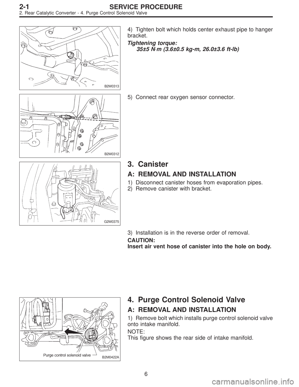 SUBARU LEGACY 1995 Service Repair Manual B2M0313
4) Tighten bolt which holds center exhaust pipe to hanger
bracket.
Tightening torque:
35±5 N⋅m (3.6±0.5 kg-m, 26.0±3.6 ft-lb)
B2M0312
5) Connect rear oxygen sensor connector.
G2M0375
3. C SUBARU LEGACY 1995 Service Repair Manual B2M0313
4) Tighten bolt which holds center exhaust pipe to hanger
bracket.
Tightening torque:
35±5 N⋅m (3.6±0.5 kg-m, 26.0±3.6 ft-lb)
B2M0312
5) Connect rear oxygen sensor connector.
G2M0375
3. C