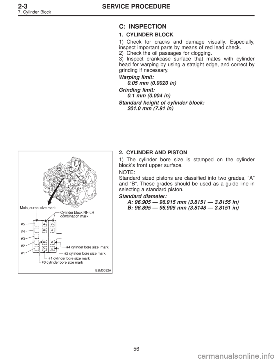 SUBARU LEGACY 1995 Service Manual PDF C: INSPECTION
1. CYLINDER BLOCK
1) Check for cracks and damage visually. Especially,
inspect important parts by means of red lead check.
2) Check the oil passages for clogging.
3) Inspect crankcase su SUBARU LEGACY 1995 Service Manual PDF C: INSPECTION
1. CYLINDER BLOCK
1) Check for cracks and damage visually. Especially,
inspect important parts by means of red lead check.
2) Check the oil passages for clogging.
3) Inspect crankcase su