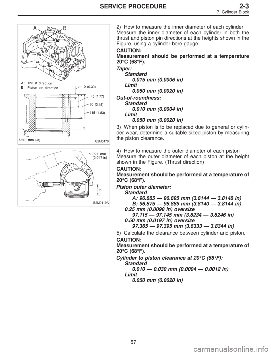 SUBARU LEGACY 1995 Service Manual PDF G2M0170
2) How to measure the inner diameter of each cylinder
Measure the inner diameter of each cylinder in both the
thrust and piston pin directions at the heights shown in the
Figure, using a cylin SUBARU LEGACY 1995 Service Manual PDF G2M0170
2) How to measure the inner diameter of each cylinder
Measure the inner diameter of each cylinder in both the
thrust and piston pin directions at the heights shown in the
Figure, using a cylin