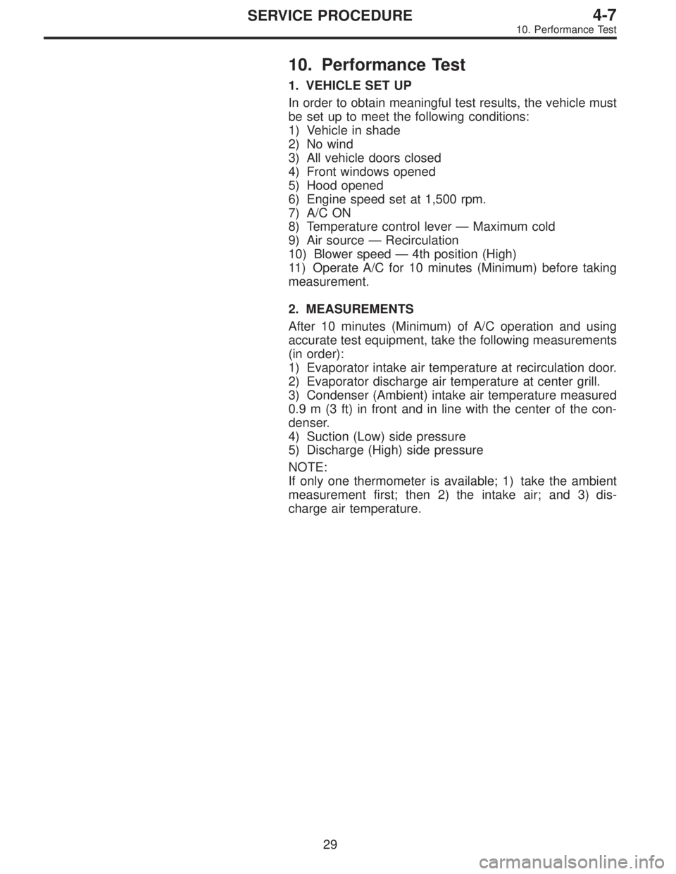SUBARU LEGACY 1995  Service Repair Manual 10. Performance Test
1. VEHICLE SET UP
In order to obtain meaningful test results, the vehicle must
be set up to meet the following conditions:
1) Vehicle in shade
2) No wind
3) All vehicle doors clos
