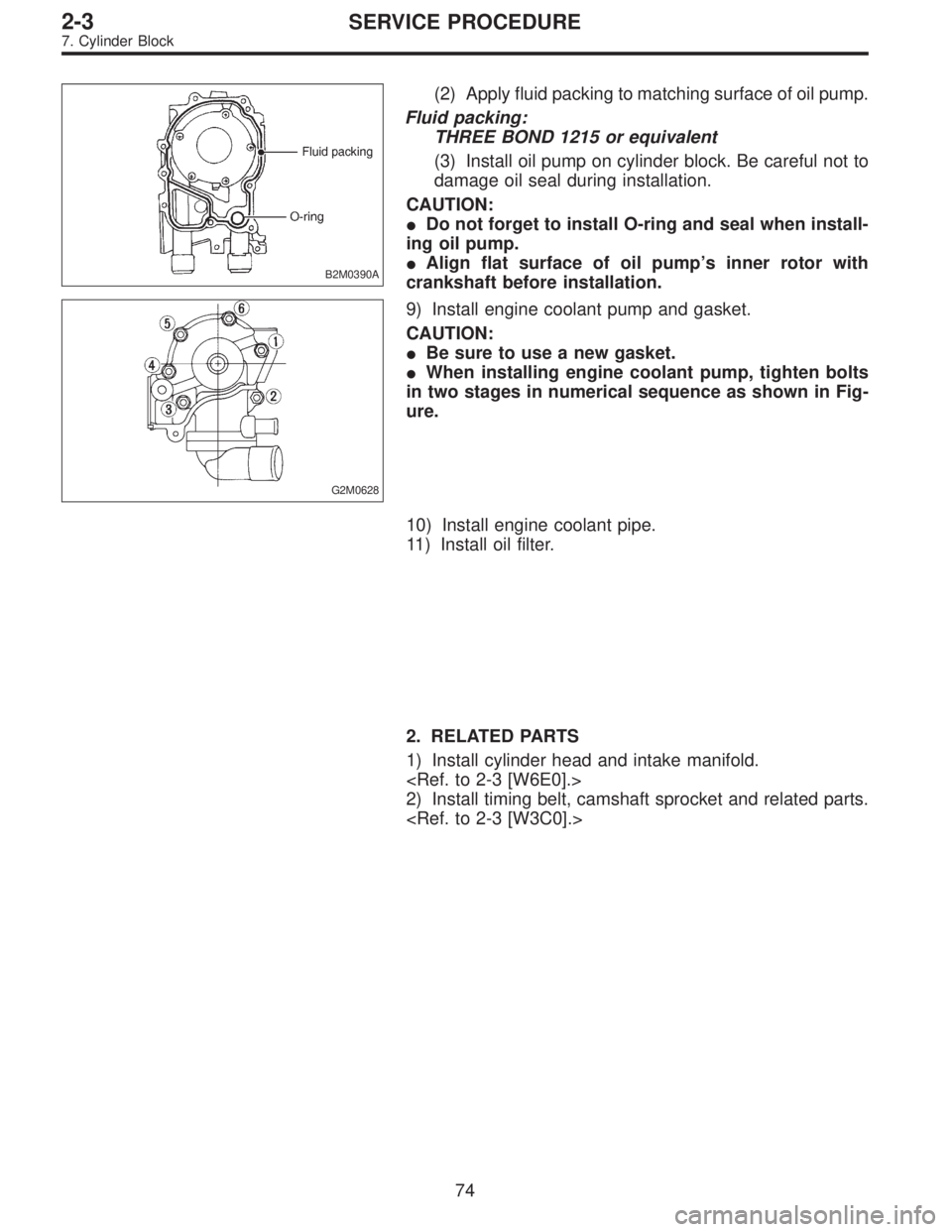 SUBARU LEGACY 1995  Service Owners Manual B2M0390A
(2) Apply fluid packing to matching surface of oil pump.
Fluid packing:
THREE BOND 1215 or equivalent
(3) Install oil pump on cylinder block. Be careful not to
damage oil seal during installa