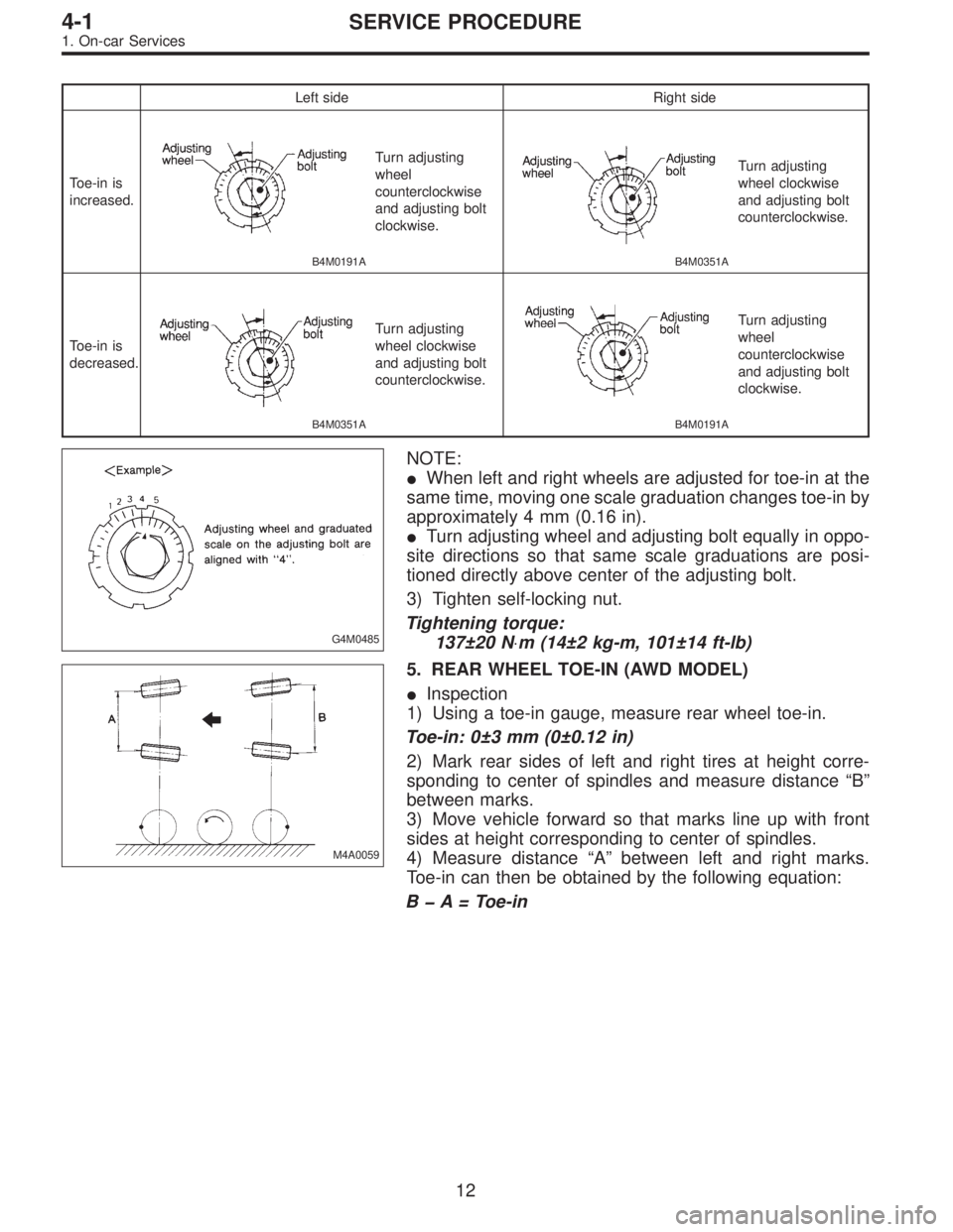 SUBARU LEGACY 1996  Service Repair Manual Left side Right side
Toe-in is
increased.
B4M0191A
Turn adjusting
wheel
counterclockwise
and adjusting bolt
clockwise.
B4M0351A
Turn adjusting
wheel clockwise
and adjusting bolt
counterclockwise.
Toe-