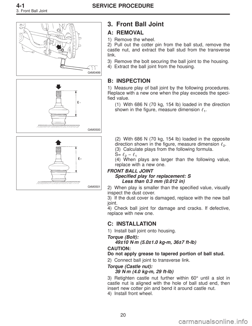 SUBARU LEGACY 1996  Service Repair Manual G4M0499
3. Front Ball Joint
A: REMOVAL
1) Remove the wheel.
2) Pull out the cotter pin from the ball stud, remove the
castle nut, and extract the ball stud from the transverse
link.
3) Remove the bolt