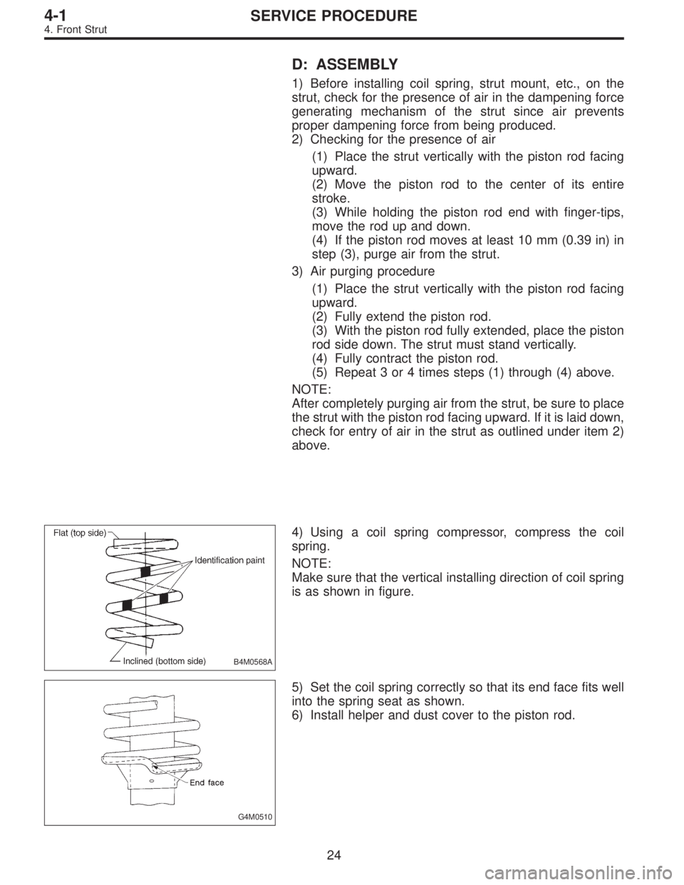 SUBARU LEGACY 1996  Service Repair Manual D: ASSEMBLY
1) Before installing coil spring, strut mount, etc., on the
strut, check for the presence of air in the dampening force
generating mechanism of the strut since air prevents
proper dampenin