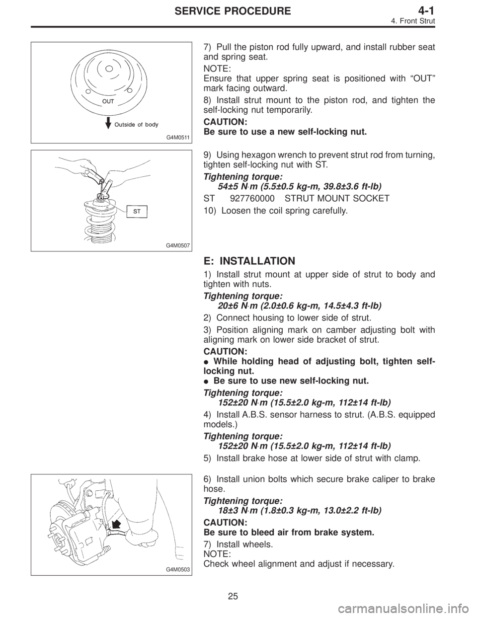 SUBARU LEGACY 1996  Service Repair Manual G4M0511
7) Pull the piston rod fully upward, and install rubber seat
and spring seat.
NOTE:
Ensure that upper spring seat is positioned with“OUT”
mark facing outward.
8) Install strut mount to the
