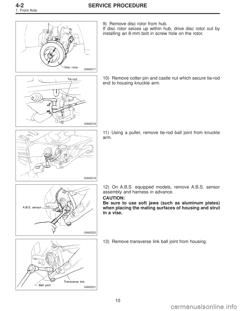 SUBARU LEGACY 1996  Service Repair Manual G4M0217
9) Remove disc rotor from hub.
If disc rotor seizes up within hub, drive disc rotor out by
installing an 8-mm bolt in screw hole on the rotor.
G4M0218
10) Remove cotter pin and castle nut whic