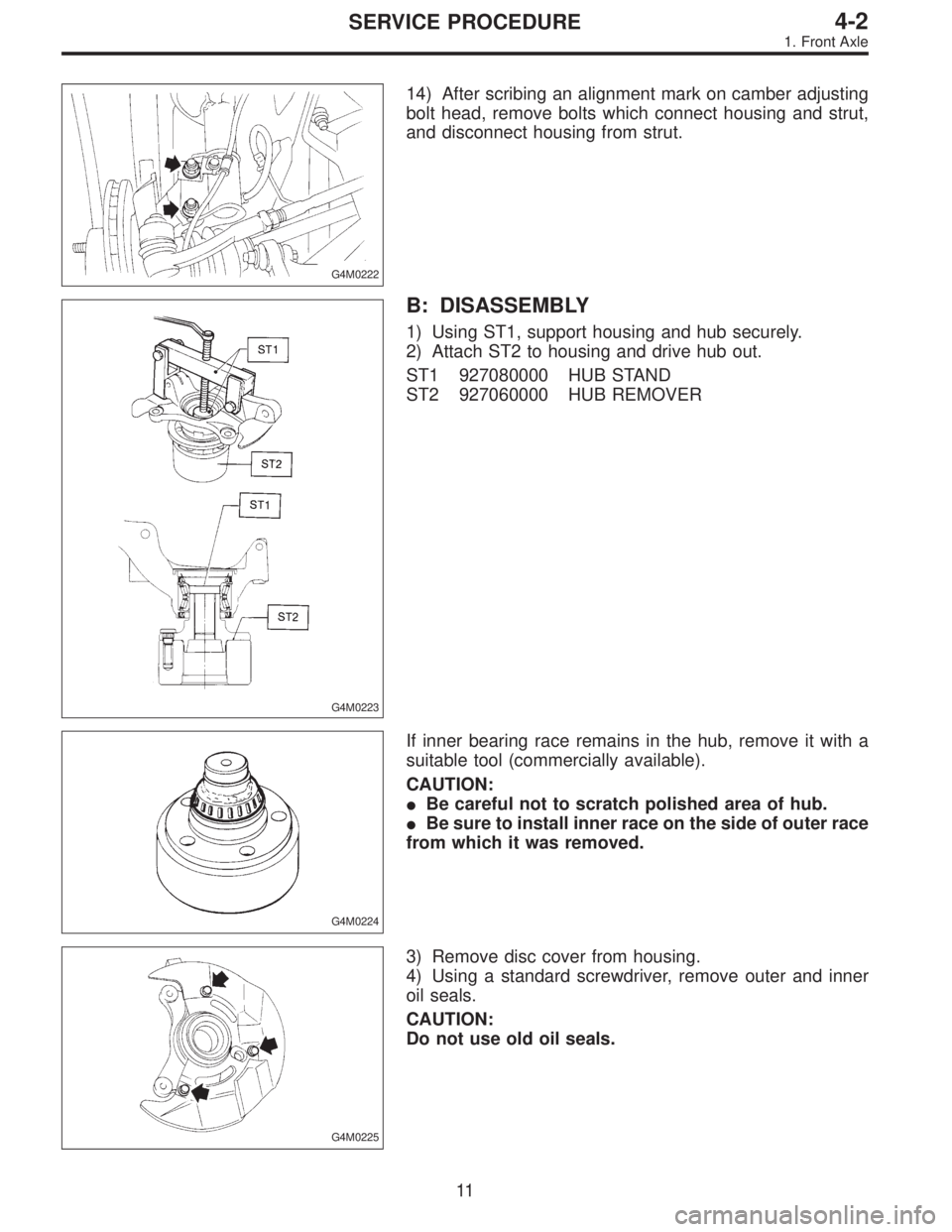 SUBARU LEGACY 1996  Service Repair Manual G4M0222
14) After scribing an alignment mark on camber adjusting
bolt head, remove bolts which connect housing and strut,
and disconnect housing from strut.
G4M0223
B: DISASSEMBLY
1) Using ST1, suppor