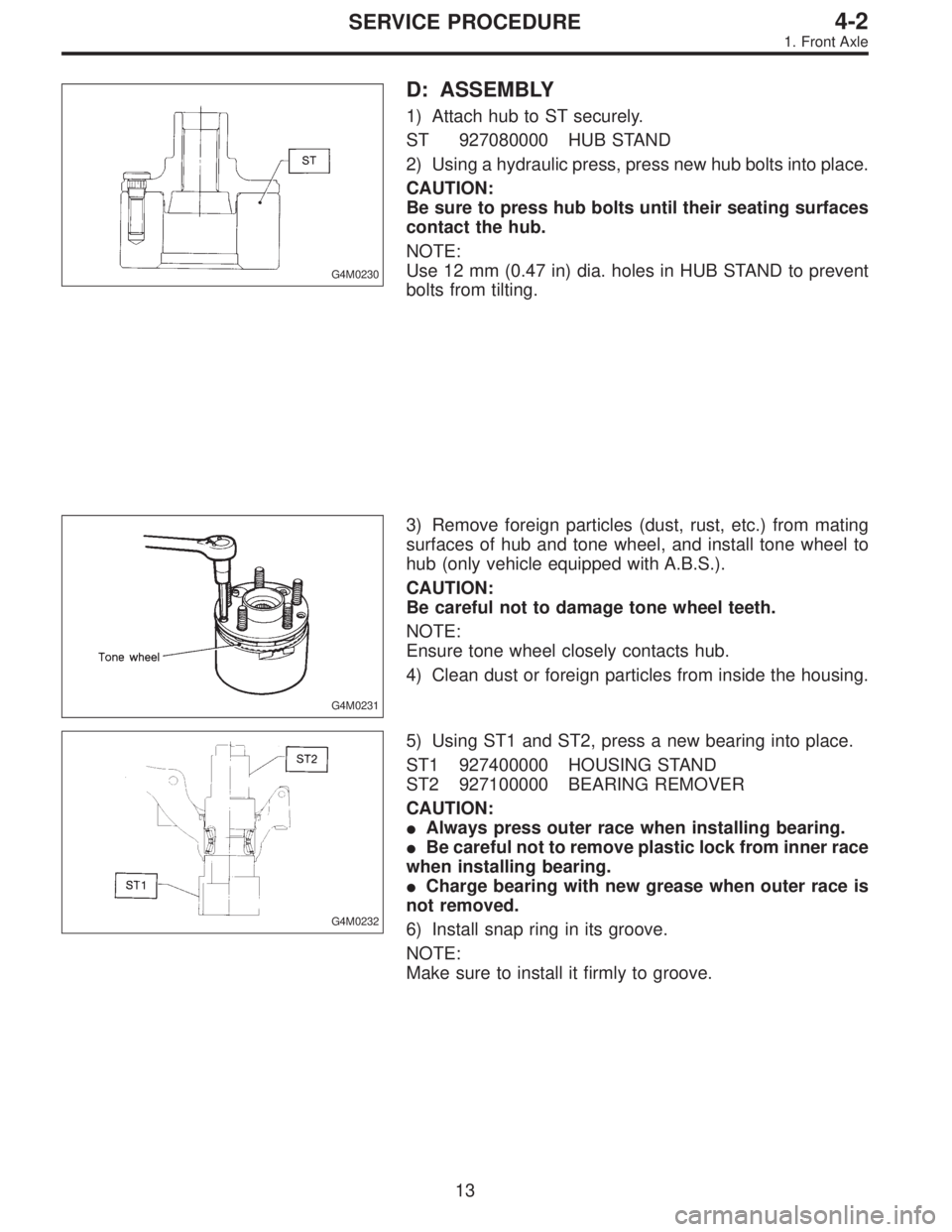 SUBARU LEGACY 1996  Service Repair Manual G4M0230
D: ASSEMBLY
1) Attach hub to ST securely.
ST 927080000 HUB STAND
2) Using a hydraulic press, press new hub bolts into place.
CAUTION:
Be sure to press hub bolts until their seating surfaces
co
