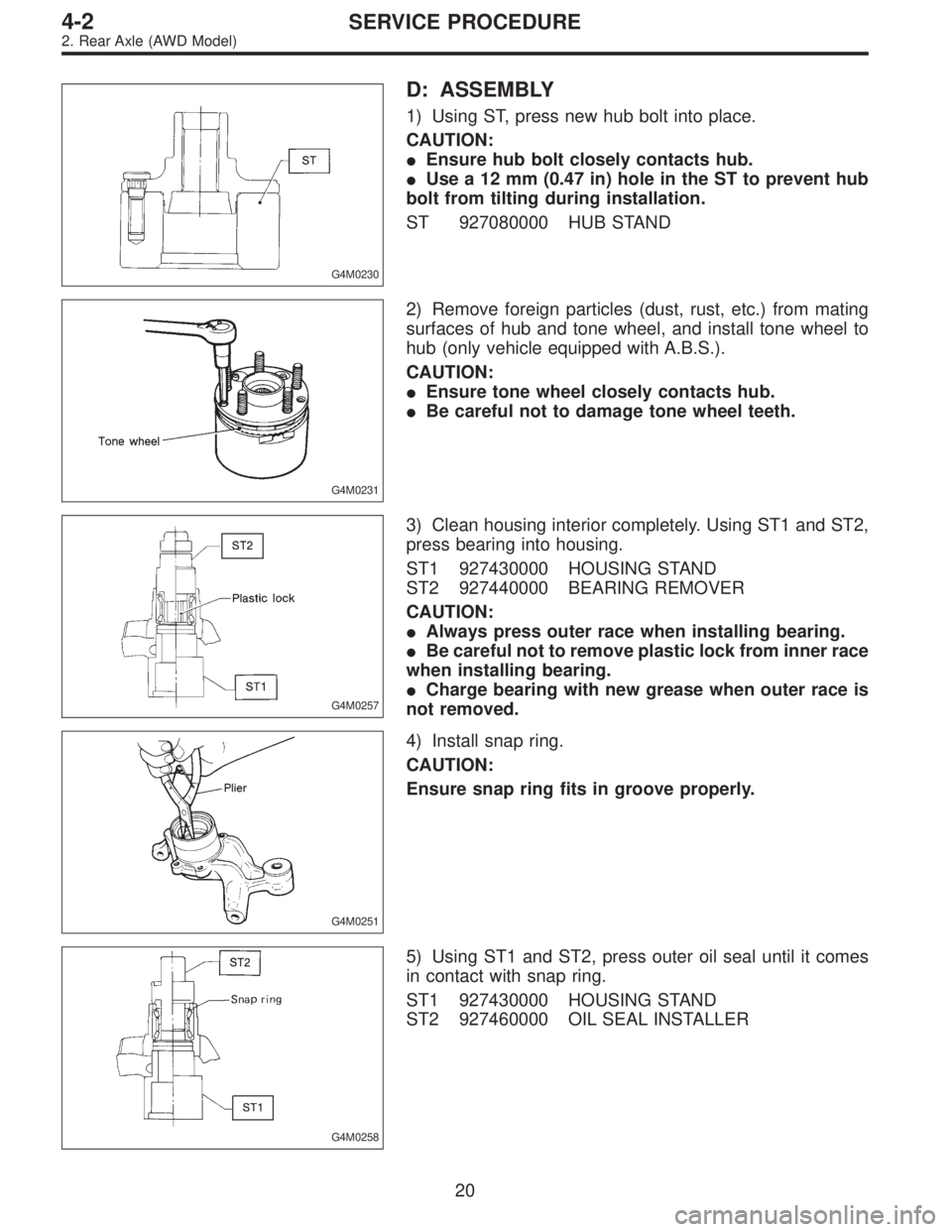 SUBARU LEGACY 1996  Service Repair Manual G4M0230
D: ASSEMBLY
1) Using ST, press new hub bolt into place.
CAUTION:
Ensure hub bolt closely contacts hub.
Use a 12 mm (0.47 in) hole in the ST to prevent hub
bolt from tilting during installati
