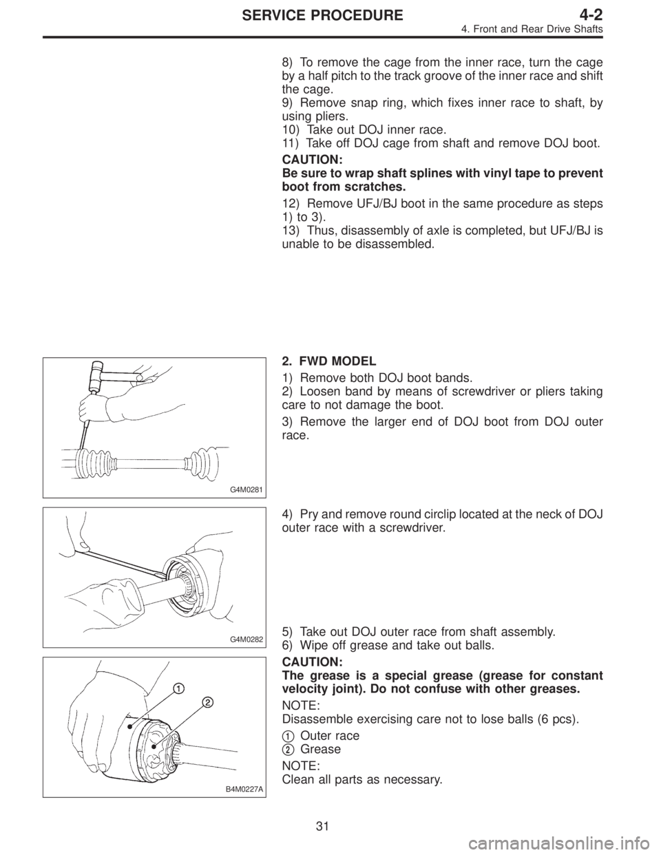 SUBARU LEGACY 1996  Service Repair Manual 8) To remove the cage from the inner race, turn the cage
by a half pitch to the track groove of the inner race and shift
the cage.
9) Remove snap ring, which fixes inner race to shaft, by
using pliers