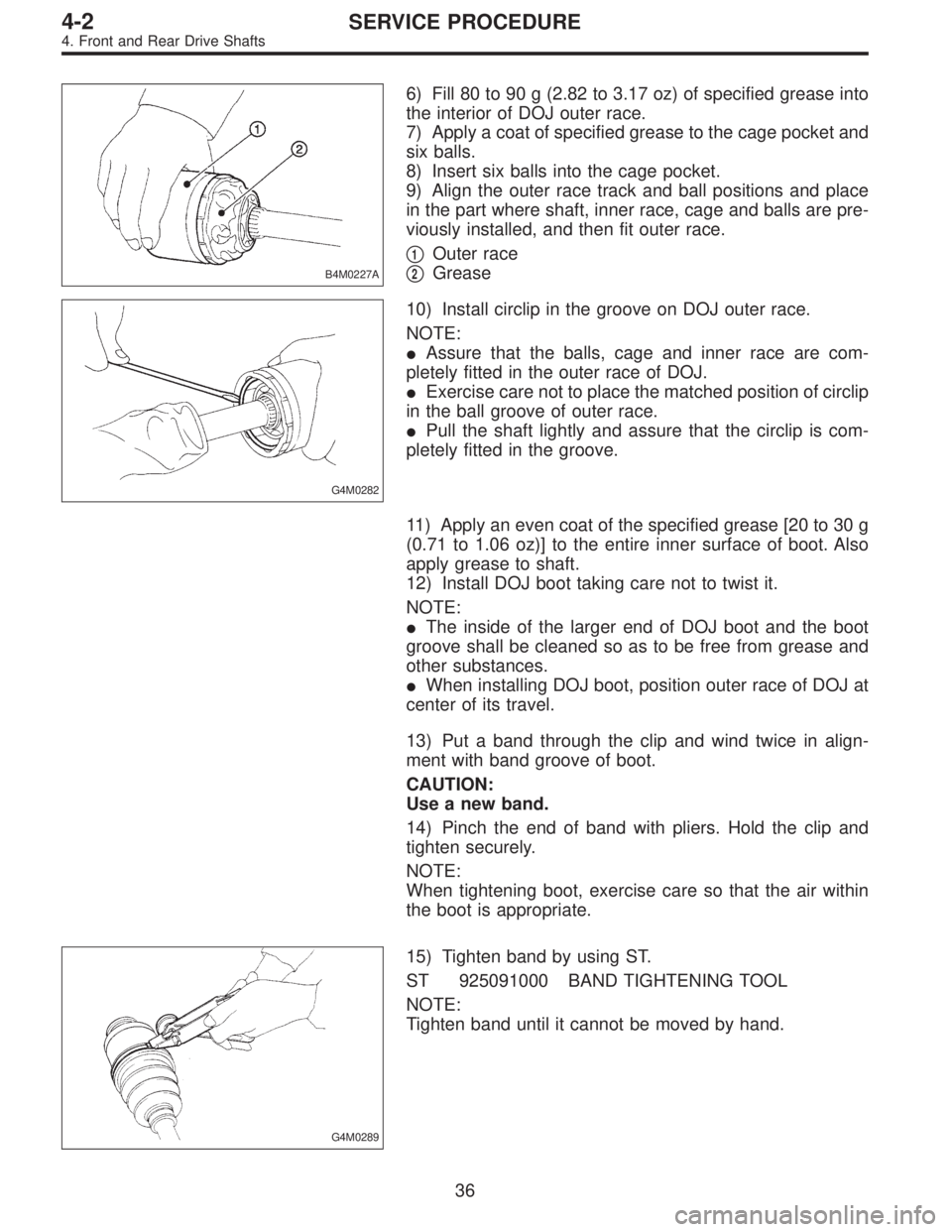 SUBARU LEGACY 1996  Service Repair Manual B4M0227A
6) Fill 80 to 90 g (2.82 to 3.17 oz) of specified grease into
the interior of DOJ outer race.
7) Apply a coat of specified grease to the cage pocket and
six balls.
8) Insert six balls into th