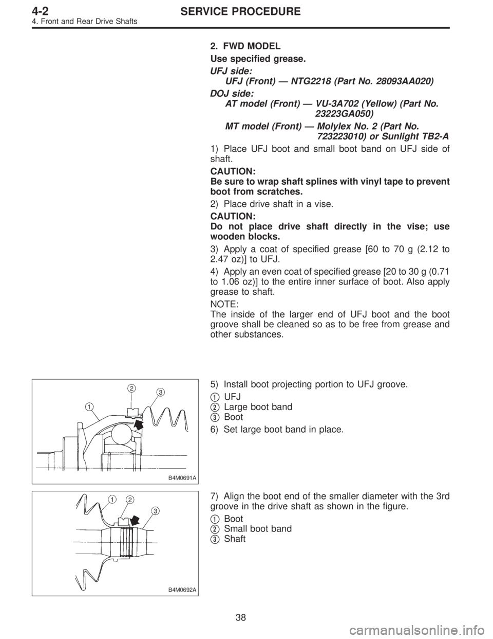 SUBARU LEGACY 1996  Service Repair Manual 2. FWD MODEL
Use specified grease.
UFJ side:
UFJ (Front)—NTG2218 (Part No. 28093AA020)
DOJ side:
AT model (Front)—VU-3A702 (Yellow) (Part No.
23223GA050)
MT model (Front)—Molylex No. 2 (Part No.