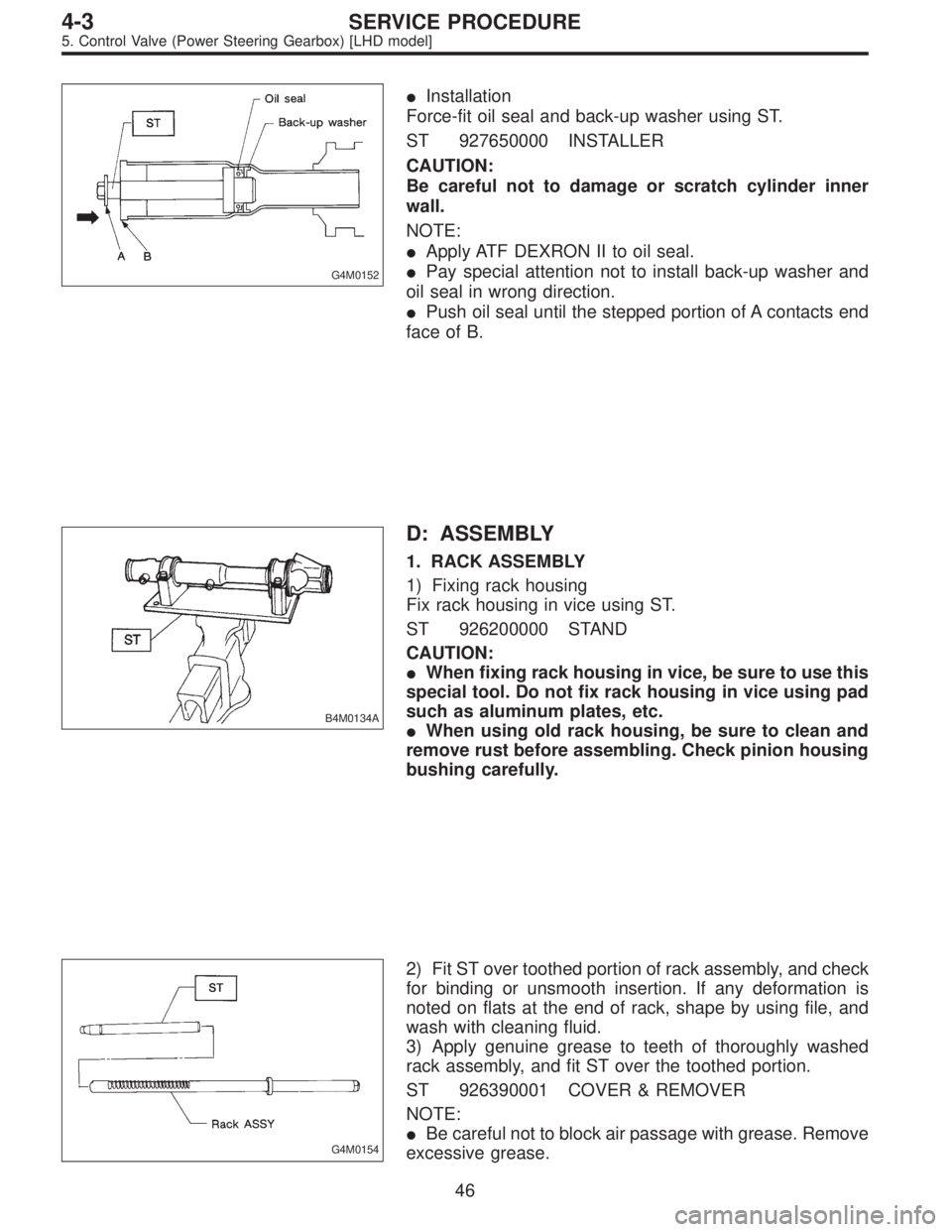 SUBARU LEGACY 1996  Service Repair Manual G4M0152
Installation
Force-fit oil seal and back-up washer using ST.
ST 927650000 INSTALLER
CAUTION:
Be careful not to damage or scratch cylinder inner
wall.
NOTE:
Apply ATF DEXRON II to oil seal.

