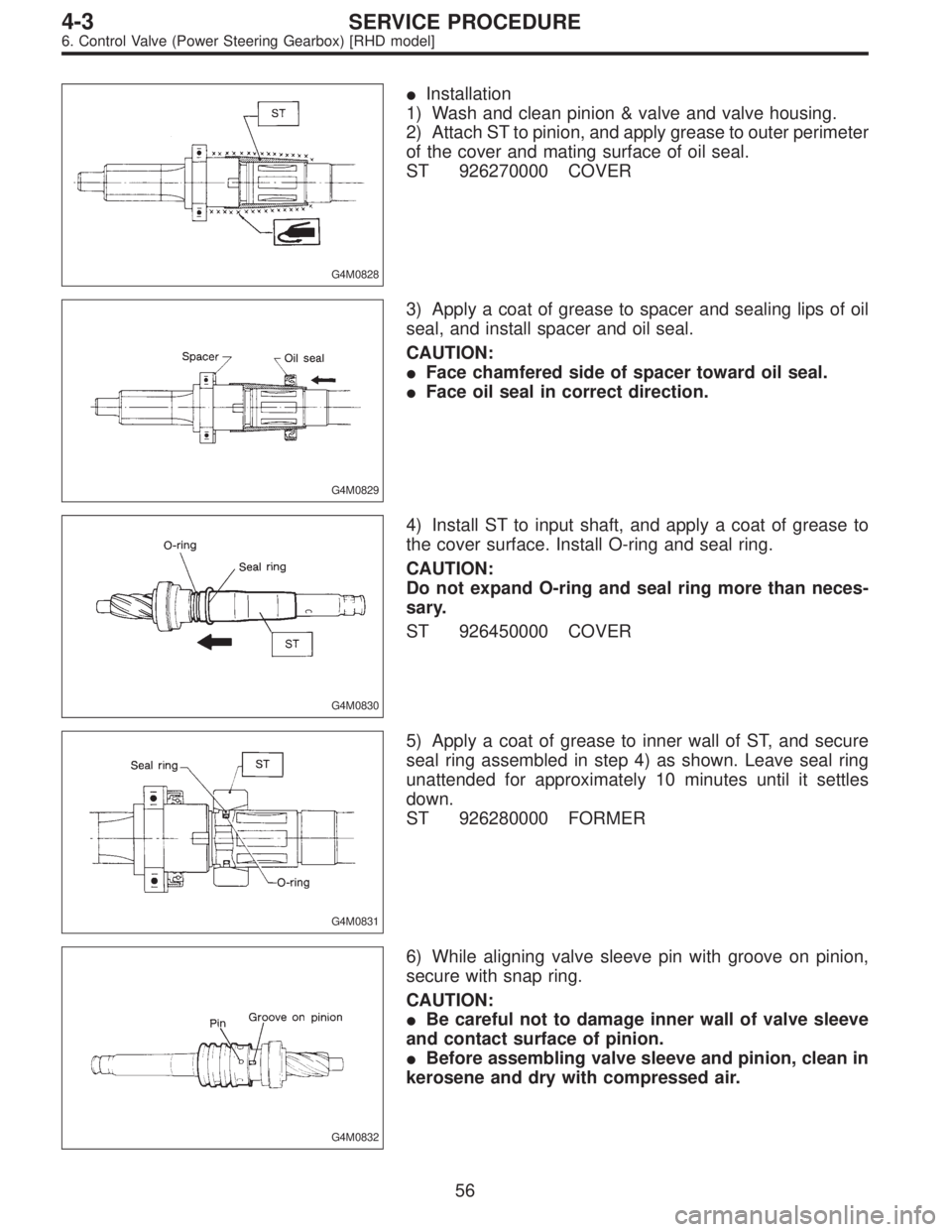 SUBARU LEGACY 1996  Service Repair Manual G4M0828
Installation
1) Wash and clean pinion & valve and valve housing.
2) Attach ST to pinion, and apply grease to outer perimeter
of the cover and mating surface of oil seal.
ST 926270000 COVER
G4
